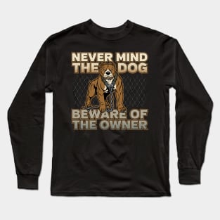 Dog Beware Of The Owner Long Sleeve T-Shirt